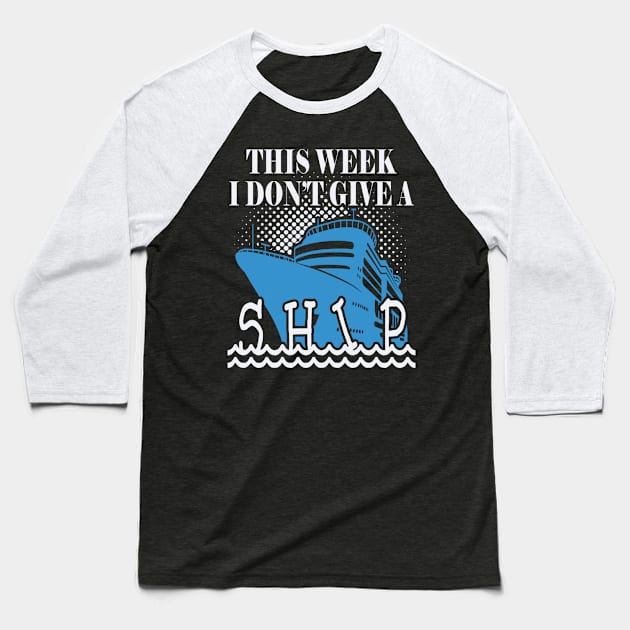 Funny Cruise Cruising Vacation Trip - This Week I Don't Give a Ship Baseball T-Shirt by Sassee Designs